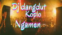 Dj dangdut koplo full bass!!! NGAMEN..