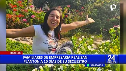 Trujillo: familiares de empresaria secuestrada realizan plantón para pedir su liberación