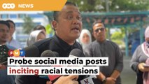 Probe social media posts inciting racial, religious tensions, cops told
