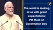 The world is looking at us with great expectations: PM Modi on Constitution Day