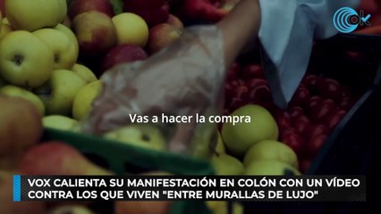 Vox calienta su manifestación en Colón con un vídeo contra los que viven "entre murallas de lujo"