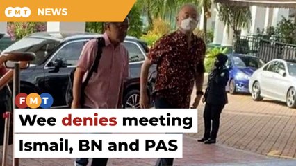 Wee denies meeting Ismail, BN and PAS leaders
