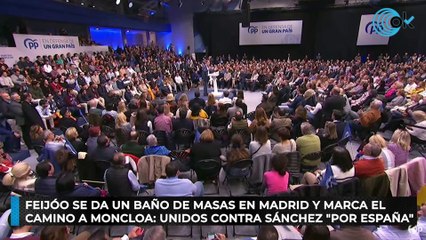 Feijóo se da un baño de masas en Madrid y marca el camino a Moncloa: unidos contra Sánchez "por España"