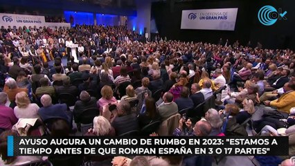 Ayuso augura un cambio de rumbo en 2023: "Estamos a tiempo antes de que rompan España en 3 o 17 partes"