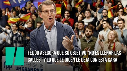 Feijóo asegura que su objetivo "no es llenar las calles" y lo que le dicen le deja con esta cara