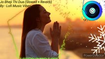 Jo Bheji Thi Dua [Slowed Reverb] | Shanghai | Arijit Singh | Lofi Version | Lofi Music Vibes