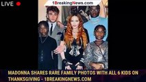 Madonna Shares Rare Family Photos With All 6 Kids on Thanksgiving - 1breakingnews.com