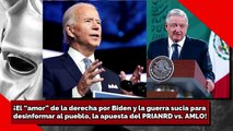 ¡El “amor” de la derecha por Biden y la guerra sucia para desinformar, apuestas del PRIAN vs. AMLO!