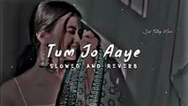Tum Jo Aaye Zindagi Mein Full Song  Slowed And Reverb  Hindi Love Song  Tulsi Kumar