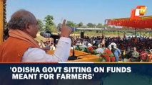 Odisha Govt Sitting On Funds Meant For Farmers