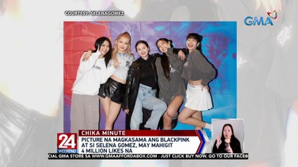 Picture na magkasama ang Blackpink at si Selena Gomez, may mahigit 4 million likes na | 24 Oras Weekend
