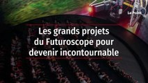 Les grands projets du Futuroscope pour devenir incontournable