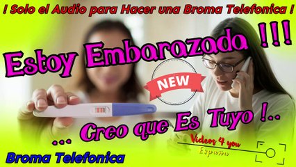 Audio para hacer Bromas Telefonicas - Estoy Embarazada , Creo Que Es Tuyo !!!