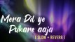 Mera dil ye pukare aaja LOFI [SLOW AND REVERB ]#TRENDING || #LATA MANGEKAR|| #LOFI ||LOFI MUSIC