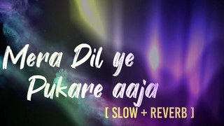 Mera dil ye pukare aaja LOFI [SLOW AND REVERB ]#TRENDING || #LATA MANGEKAR|| #LOFI ||LOFI MUSIC