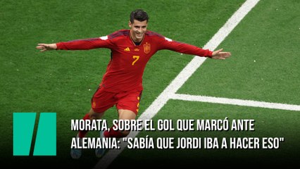 Morata, sobre el gol que ha marcado ante Alemania: "Sabía que Jordi iba a hacer eso"