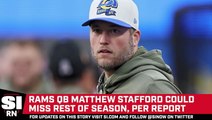 Rams QB Matthew Stafford Could Reportedly Miss Rest of Season