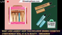 Want lush lashes? Shop this exclusive Grande Cosmetics Cyber Monday deal at Ulta Beauty - 1breakingn
