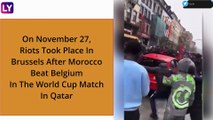 Riots Take Place In Brussels After Morocco Beat Belgium In World Cup Match In Qatar