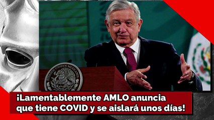 ¡DE ÚLTIMO MINUTO! ¡Lamentable! ¡AMLO tiene COVID se aislará unos días!