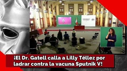 ¡El Dr. Gatell calla a Lilly Téllez porladrar contra la vacuna Sputnik V!