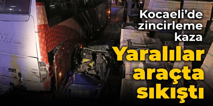 Kocaeli'de zincirleme kaza: Yaralılar araçta sıkıştı