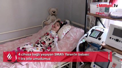 4 cihaza bağlı yaşayan SMA'lı Yaren'in babası: 1 lira bile umudumuz