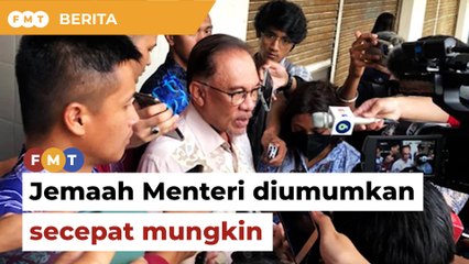 Jemaah Menteri akan diumumkan secepat mungkin, kata Anwar