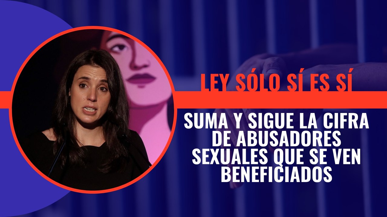 Suma y sigue la cifra de violadores y abusadores sexuales que se ven beneficiados por la Ley Sánchez-Montero de sólo sí es sí