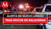 Reportan balaceras en Nuevo Laredo; suspenden clases y EU emite alerta