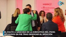 El culto a Sánchez en la Ejecutiva del PSOE aplausos en pie tras derogar al sedición