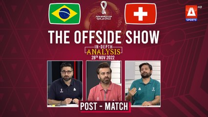 THE OFFSIDE SHOW | Brazil vs Switzerland | Post-Match | 28th Nov | FIFA World Cup Qatar 2022™