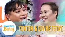 Tonton reveals that Divine Tetay has a boyfriend | Magandang Buhay