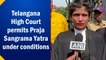 Telangana High Court permits 'Praja Sangrama Yatra' under conditions