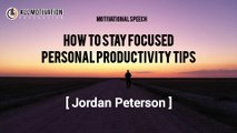 How to Stay Focused Personal Productivity Tips Jordan Peterson  Motivational Speeches