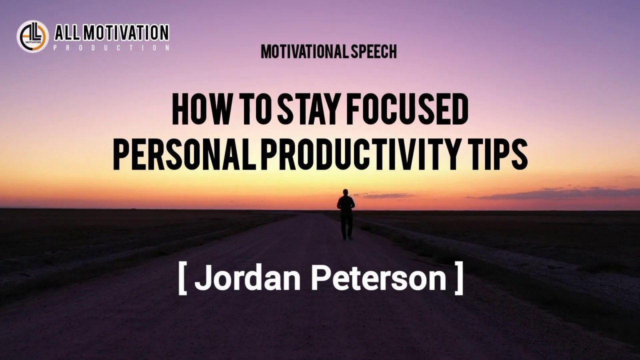 How to Stay Focused Personal Productivity Tips Jordan Peterson ...