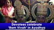 Devotees celebrate ‘Ram Vivah’ in Ayodhya
