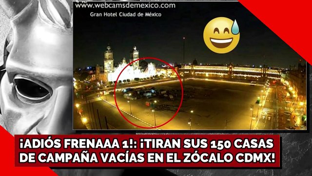 ¡ADIÓS FRENAAA 1! ¡TIRAN SUS 150 CASAS DE CAMPAÑA VACÍAS EN EL ZÓCALO CDMX!