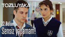 #ZeyÇağ Sensiz yapamam - Tozluyaka 22. Bölüm