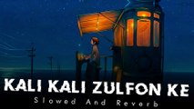 kali kali zulfon ke Slowed and reverb