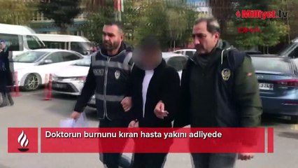 Doktorun burnunu kıran hasta yakını adliyede