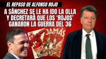 Alfonso Rojo: “A Sánchez se le ha ido la olla y decretará que los ‘rojos’ ganaron la Guerra del 36”