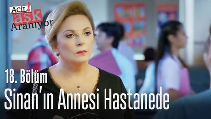 Sinan'ın annesi hastanede - Acil Aşk Aranıyor 18. Bölüm