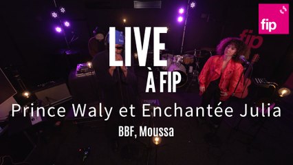 Live à FIP : Prince Waly et Enchantée Julia « BBF » et « Moussa »