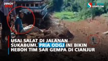 Usai Salat di Jalanan Sukabumi, Pria ODGJ Ini Bikin Heboh Tim Sar Gempa di Cianjur