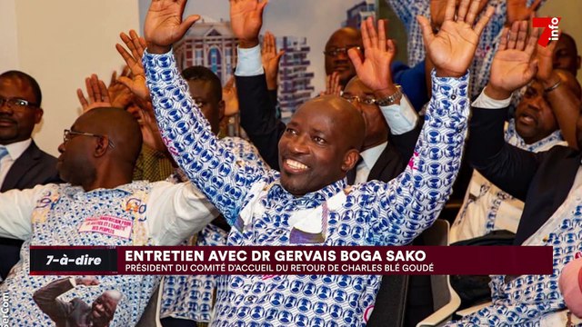 7-à-dire | invité : Gervais Boga Sako, président du comité d'accueil du retour de Charles Blé Goudé