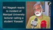 B C Nagesh reacts to Manipal University ‘Kasaab’ row