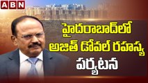 హైదరాబాద్ లో అజిత్ డోవల్ రహస్య పర్యటన || Ajit Doval Visit in Hyderabad || ABN Telugu