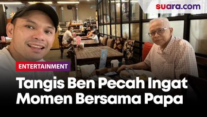 Tangis Ben Kasyafani Pecah Ingat Momen Terakhir dengan Almarhum Papa