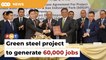 Sabah to get RM19bil green steel production plant